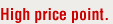 High price point